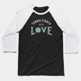 Tennis Starts with Love Baseball T-Shirt